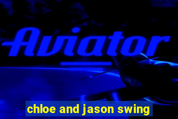 chloe and jason swing